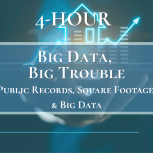 4-Hour Big Data-Big Trouble, Public Records, Square Footage & Big Data Myths ®