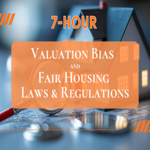 7-Hour Valuation Bias and Fair Housing Laws and Regulations *NOT YET APPROVED