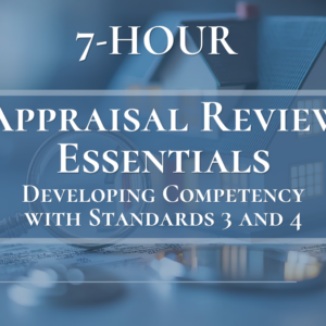 7-Hour Appraisal Review Essentials:  Developing Competency with Standards 3 and 4